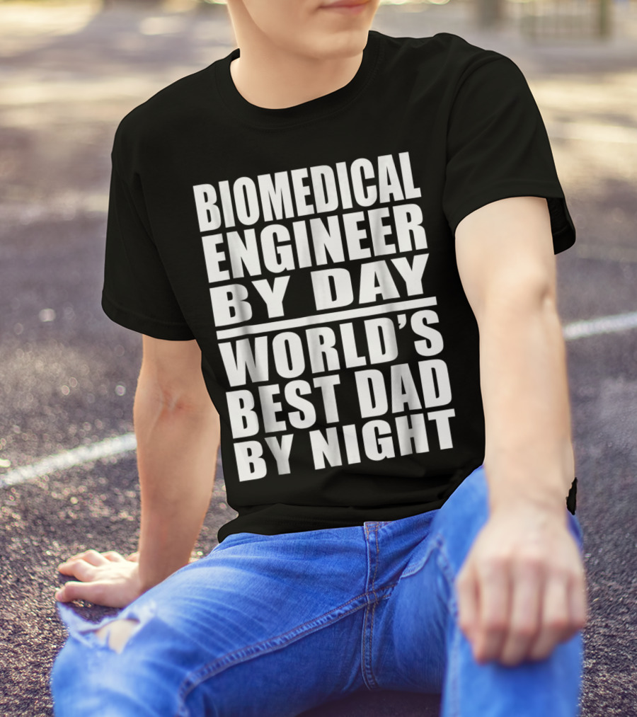 Biomedical Engineer By Day World's Best Dad By Night T-Shirt