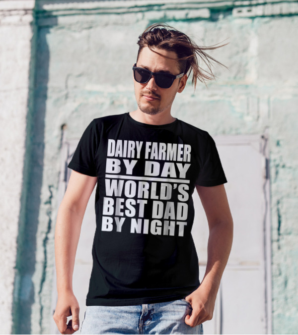 Dairy Farmer By Day World's Best Dad By Night T-Shirt