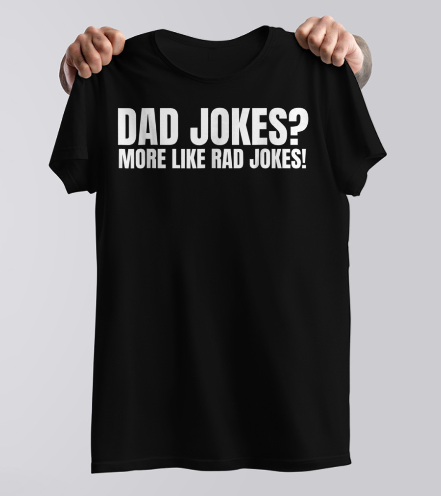 Dad Jokes More Like Rad Jokes Funny Dad Jokes Playful Humor T-Shirt
