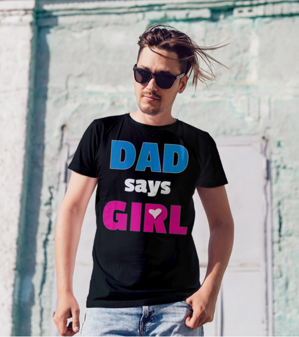 Dad Says Girl Daddy Baby Gender Pregnancy Announcement T-Shirt