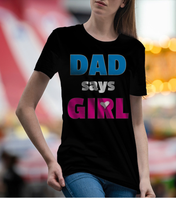 Dad Says Girl Daddy Baby Gender Pregnancy Announcement T-Shirt