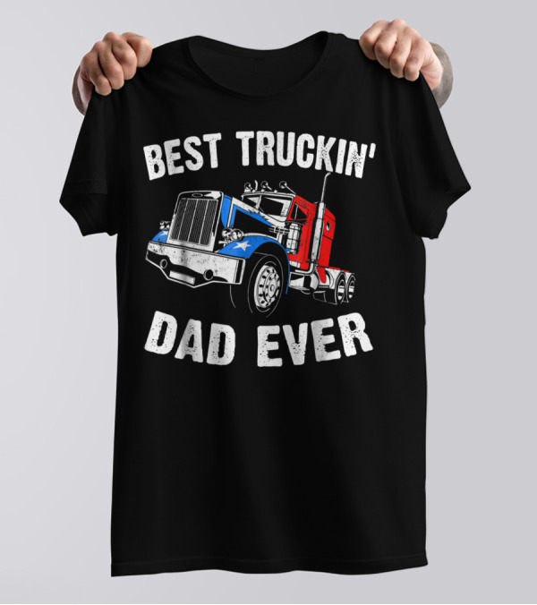Best Truckin' Dad Ever Truck Driver Fathers T-Shirt