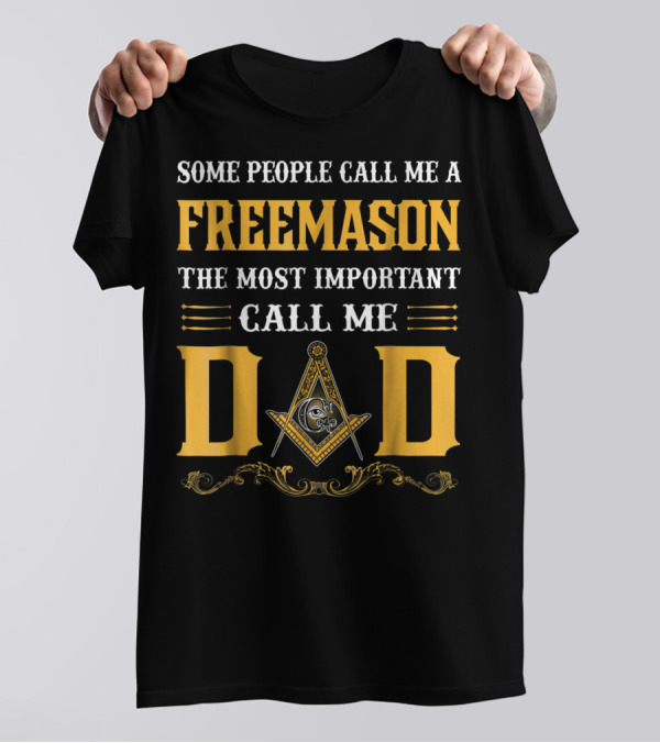 Some People Call Me A FreeMason The Most Important Call Me Dad T-Shirt