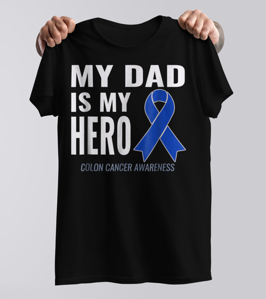 My Dad Is My Hero Colon Cancer Awareness T-Shirt