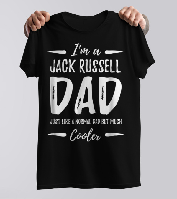 I'm A Jack Russell Dad Just Like A Normal Dad But Much Cooler T-Shirt
