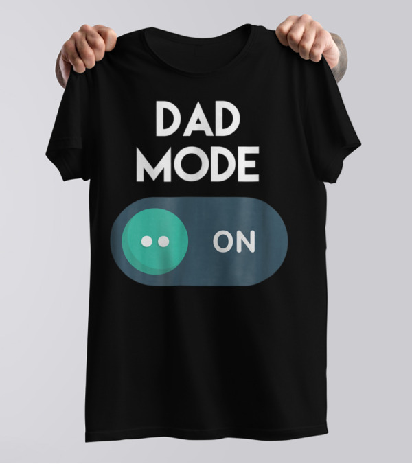 DAD Mode ON Motivational Mind Set Cool Switch T-Shirt