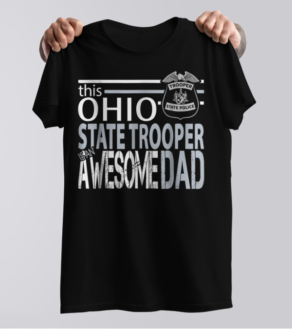 Ohio State Trooper Is An Awesome Dad T-Shirt