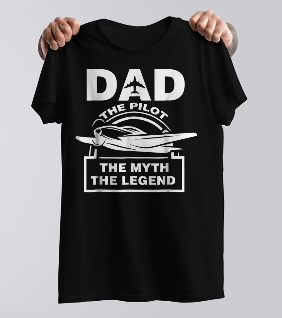 Dad The Pilot The Myth The Legend Airplane T-Shirt