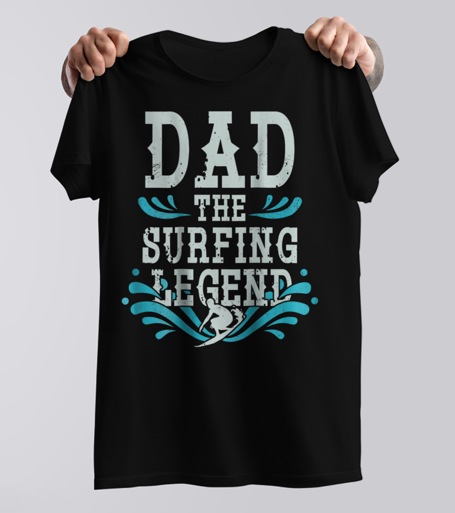 Dad The Surfing Legend T-Shirt