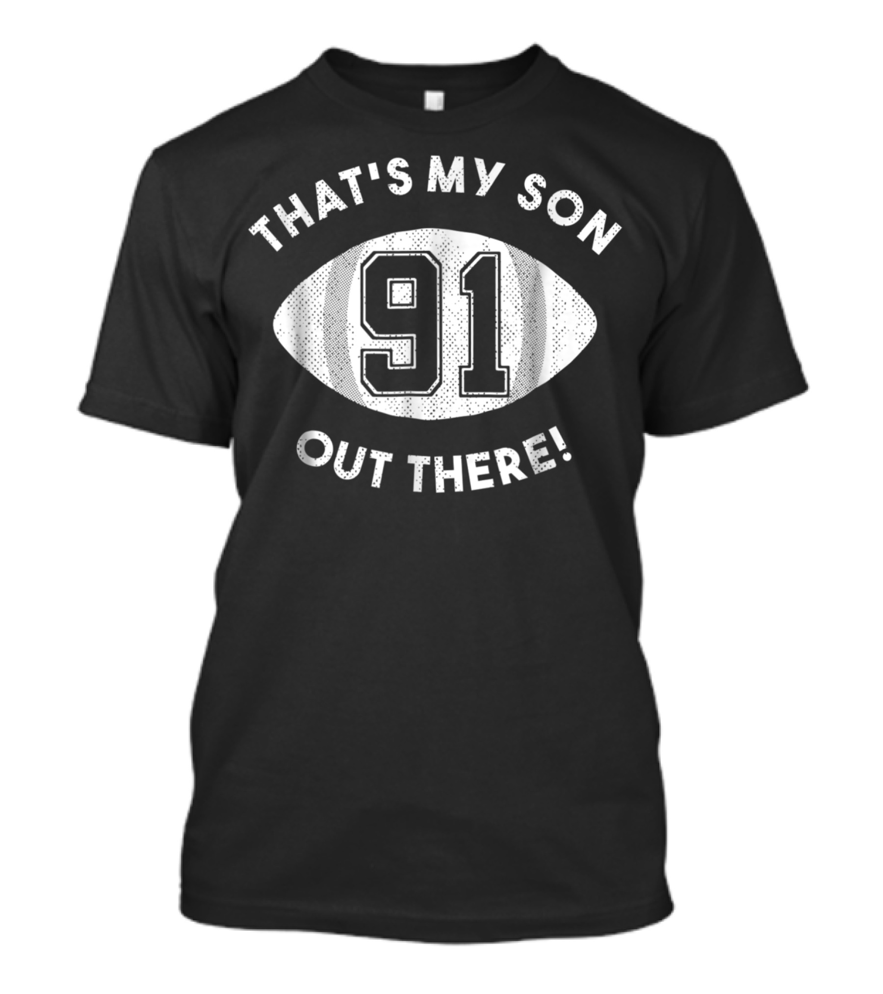 That's My Son Out There 91 Football Dad NinetyOne T-Shirt