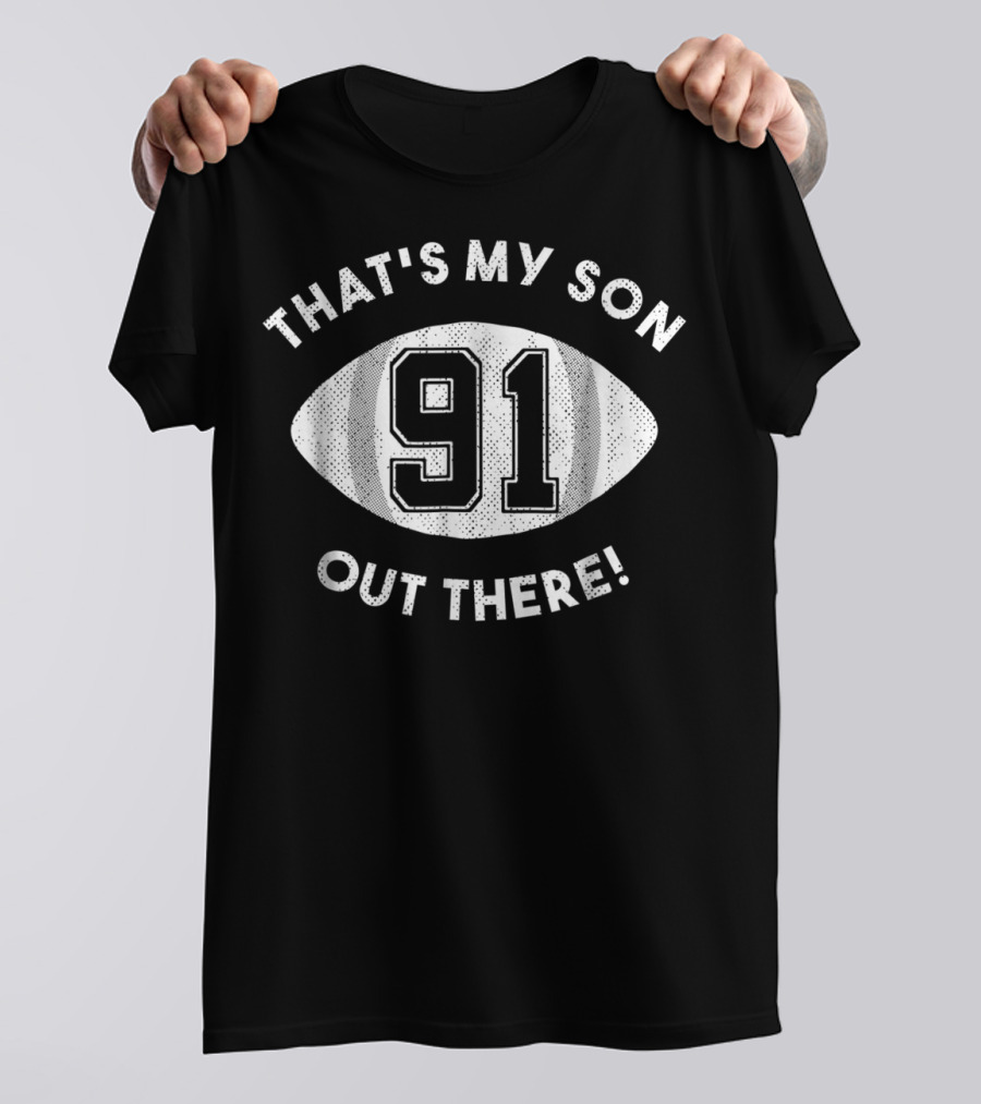 That's My Son Out There 91 Football Dad NinetyOne T-Shirt