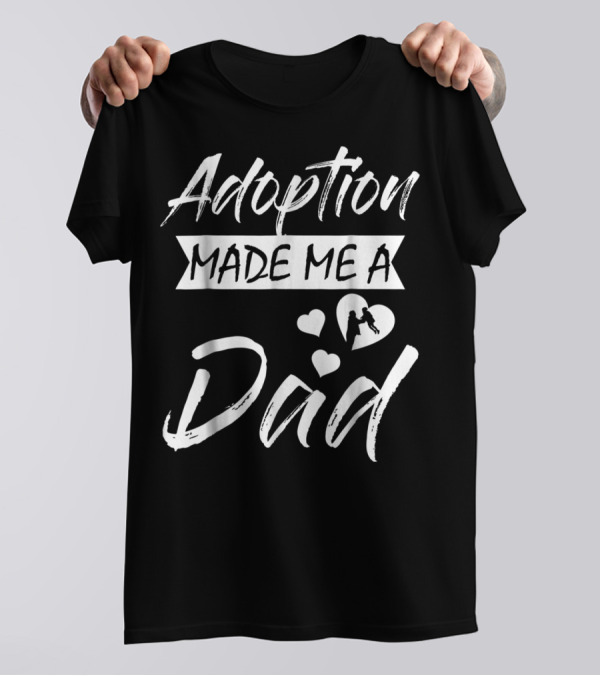 Adoption Made Me A Dad With Hearts And Child T-Shirt