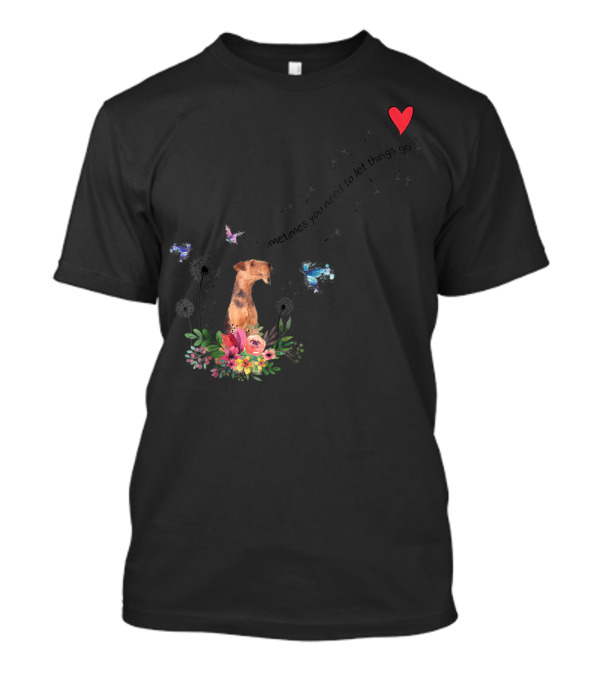 Airedale Terrier Dog K65 Sometimes You Need To Let Things Go T-Shirt