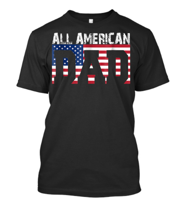 All American Dad USA Flag Patriotic 4th Of July T-Shirt