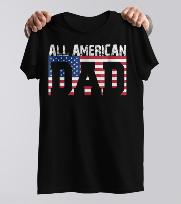 All American Dad USA Flag Patriotic 4th Of July T-Shirt