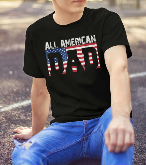 All American Dad USA Flag Patriotic 4th Of July T-Shirt
