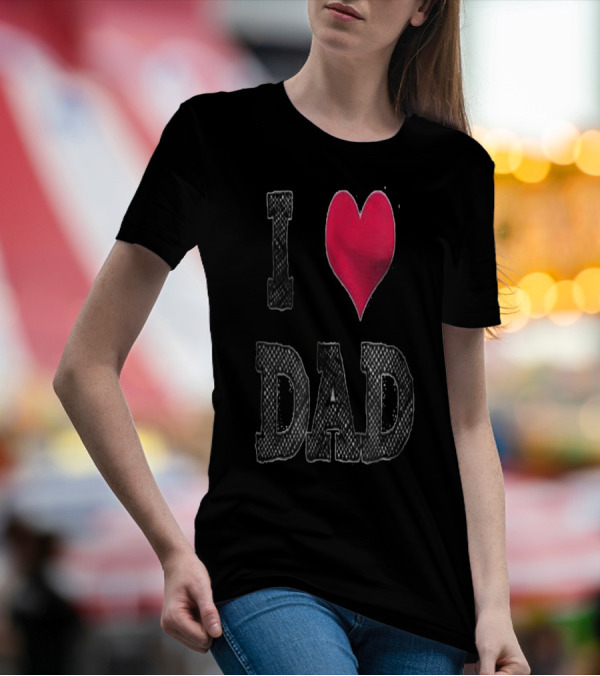 I LOVE DAD T-Shirt