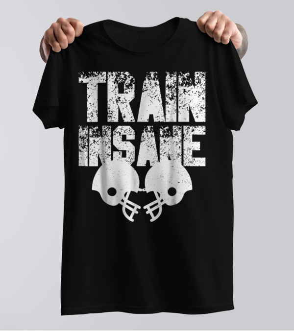 Train Insane American Football Helmet USA Team Sports Dad Fan Ball T-Shirt