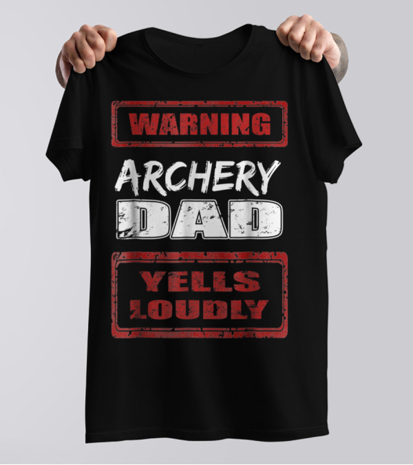 WARNING Archery Dad Yells Loudly T-Shirt