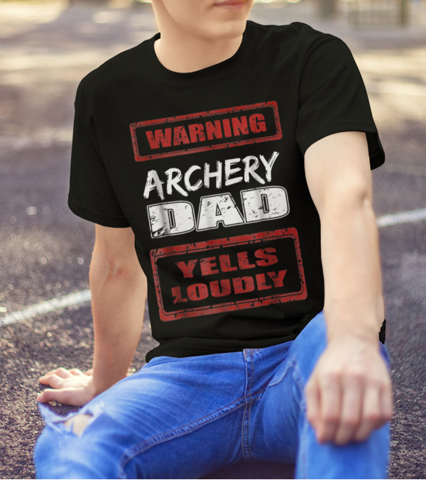WARNING Archery Dad Yells Loudly T-Shirt