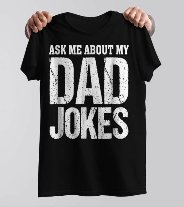 Ask Me About My Dad Jokes T-Shirt