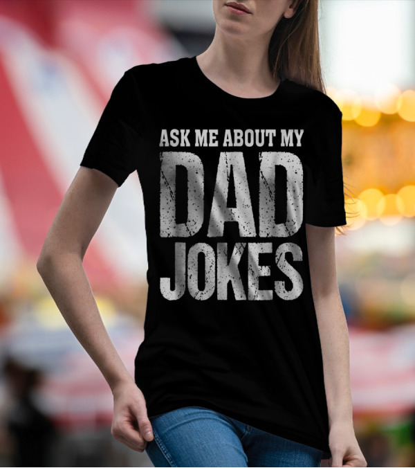 Ask Me About My Dad Jokes T-Shirt