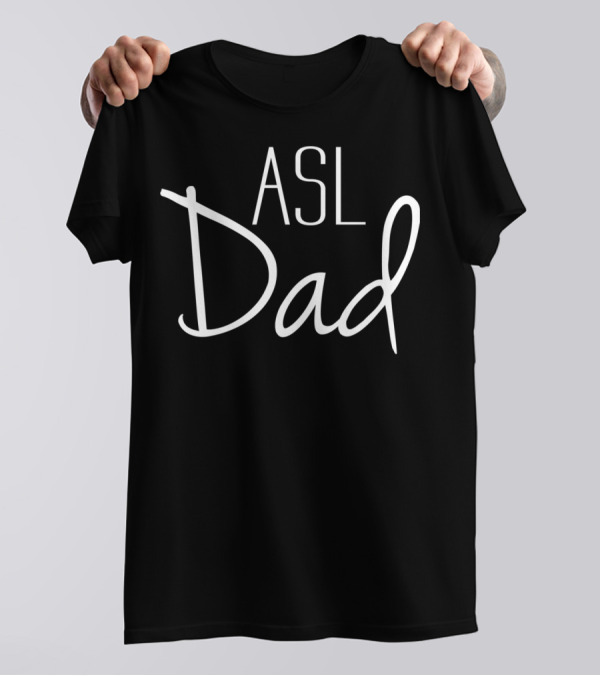 ASL Dad Sign Language Father's Day Appreciation T-Shirt