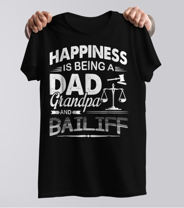 Happiness Is Being A Dad Grandpa And Bailiff T-Shirt