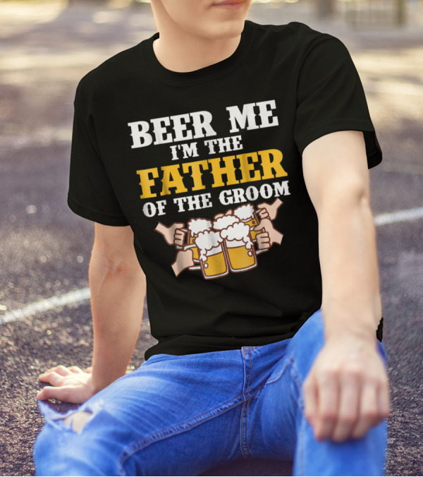 Beer Me I'm The Father Of The Groom With Beer Mugs T-Shirt