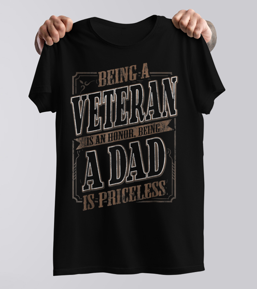Being A Veteran Is An Honor Being A Dad Is Priceless T-Shirt