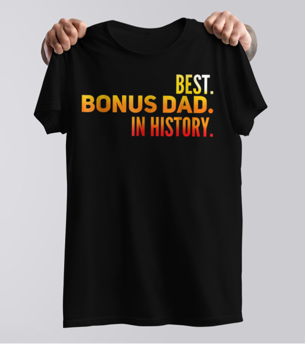 Best Bonus Dad In History T-Shirt