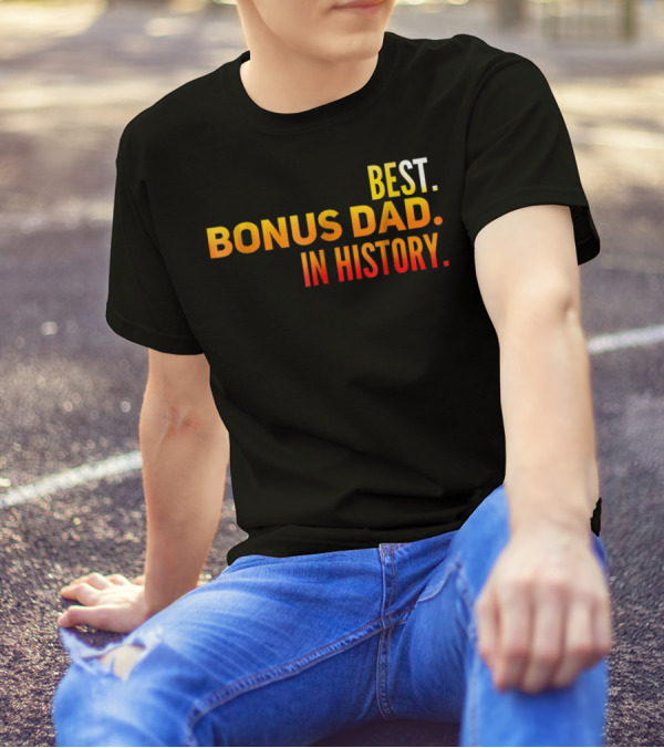 Best Bonus Dad In History T-Shirt