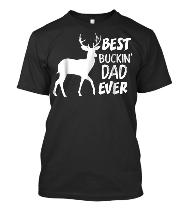 Best Buckin Dad Ever Deer Hunter T-Shirt