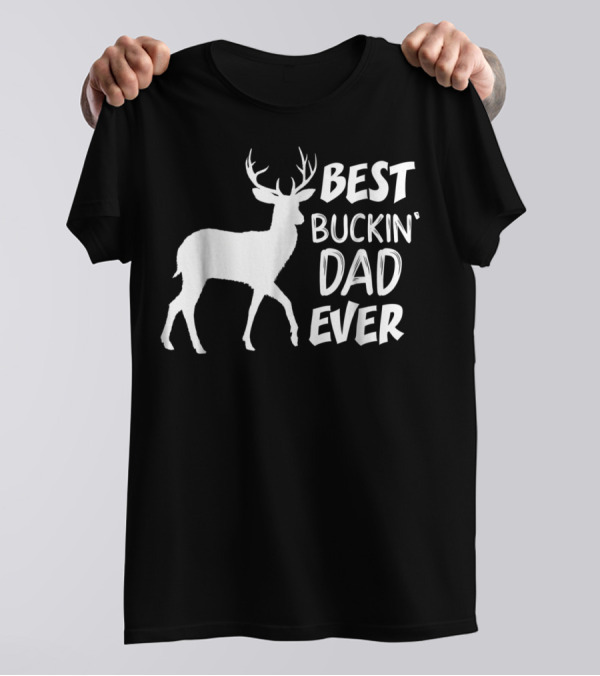 Best Buckin Dad Ever Deer Hunter T-Shirt