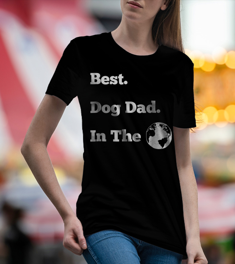 Best Dog Dad In The World Globe T-Shirt