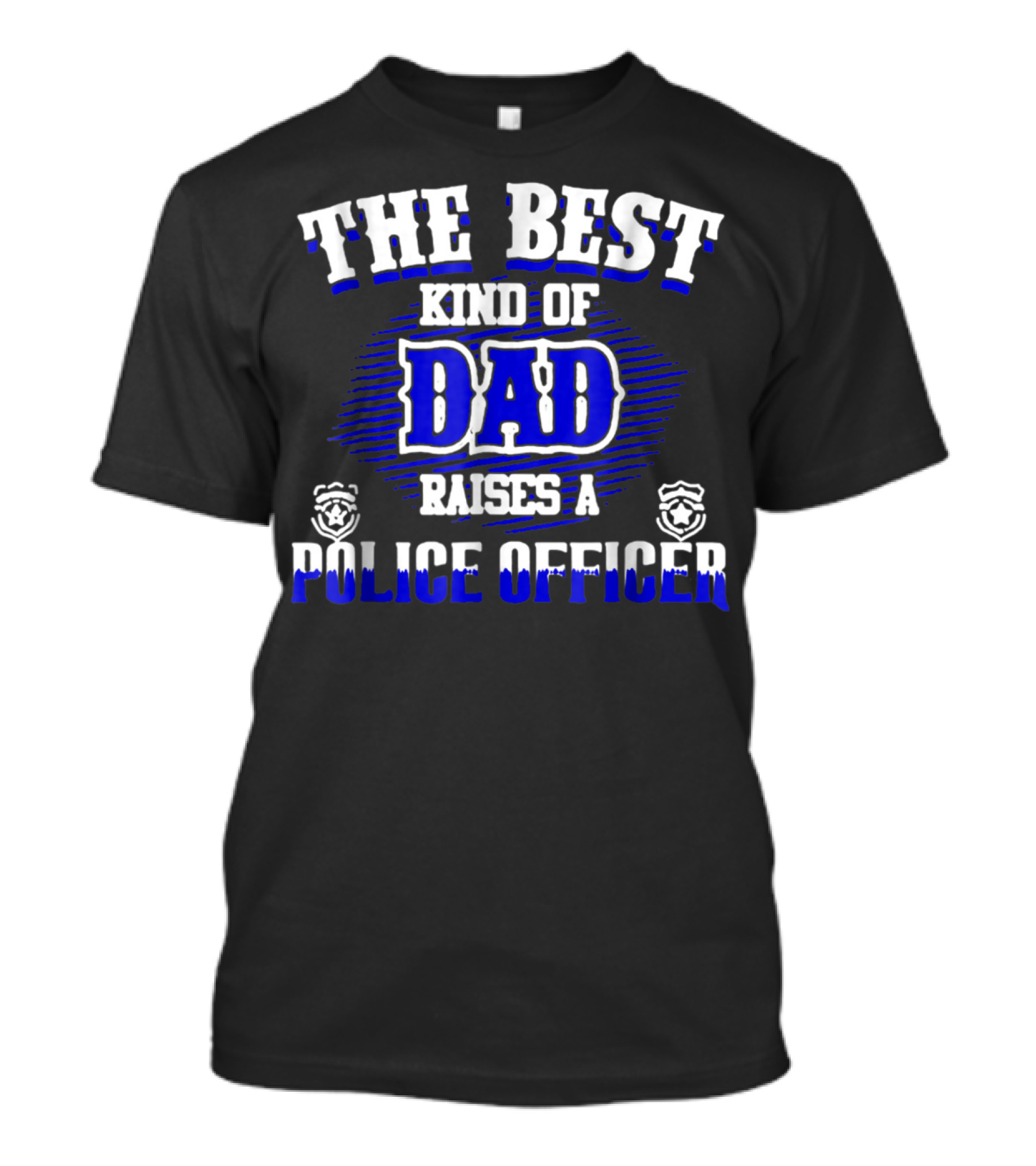 THE BEST KIND OF DAD RAISES A POLICE OFFICER T-Shirt