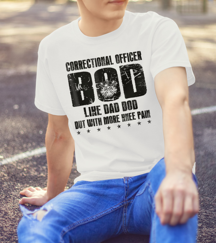 Correctional Officer BOD Like Dad Bod But With More Knee Pain T-Shirt