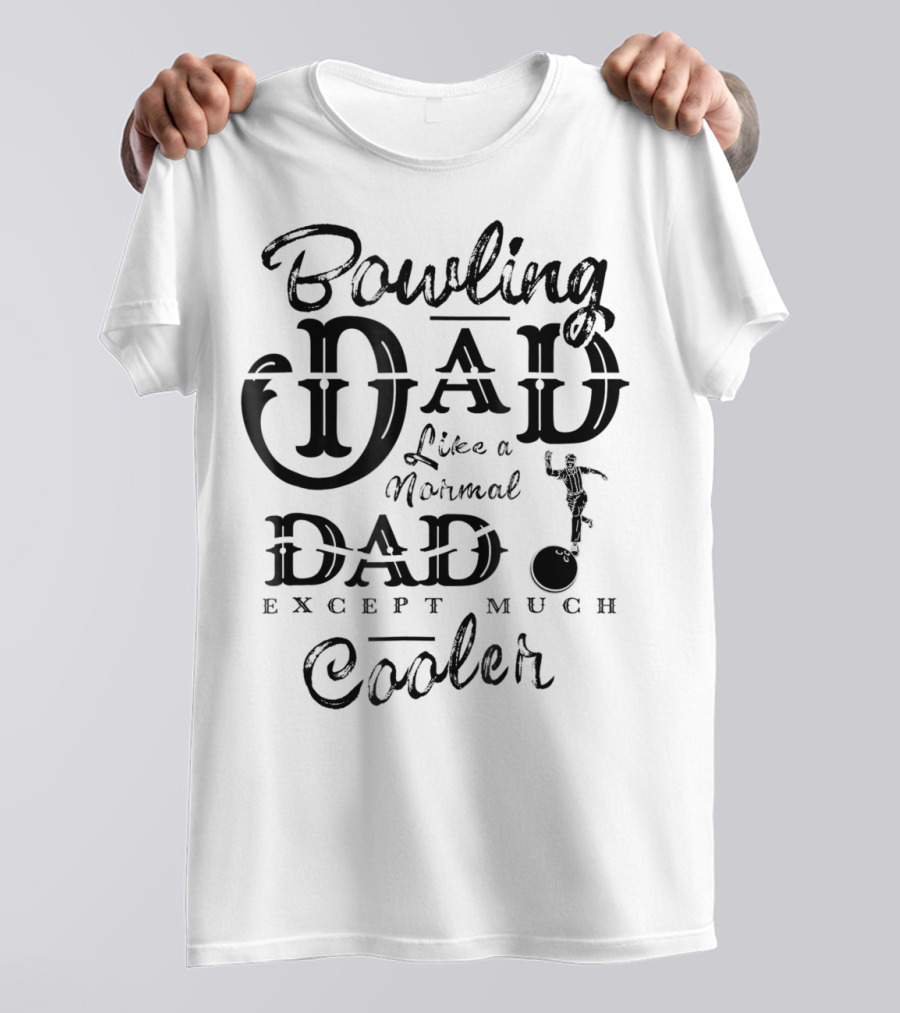 Bowling Dad Like A Normal Dad Except Much Cooler T-Shirt