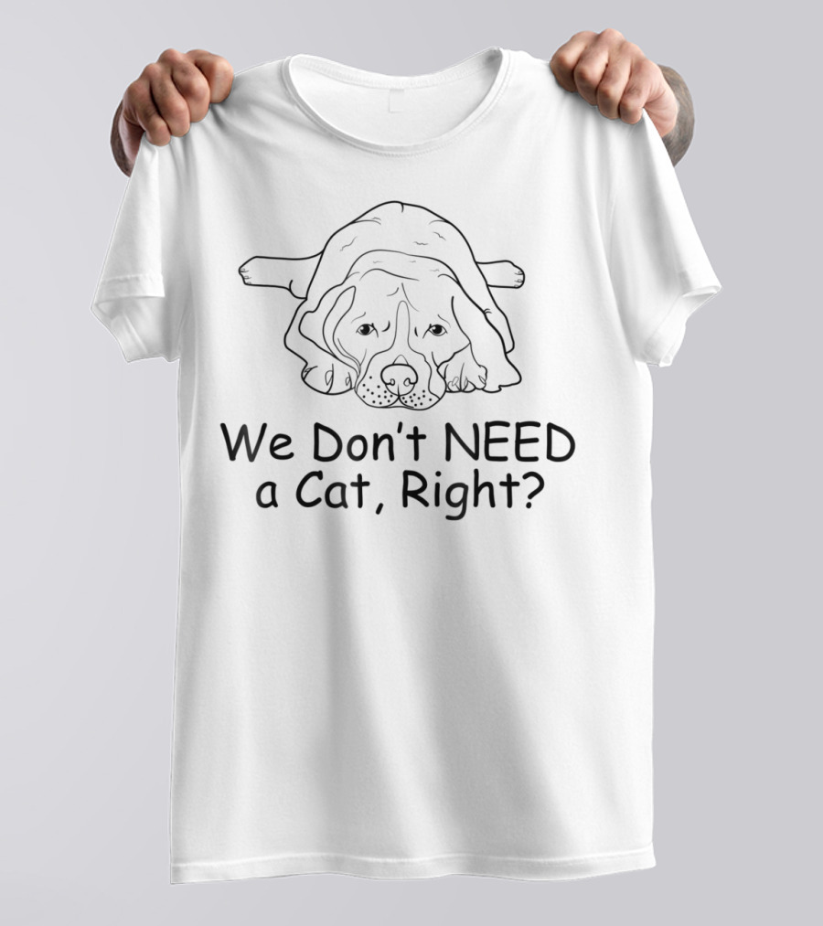 Boxer We Don't Need A Cat, Right? T-Shirt