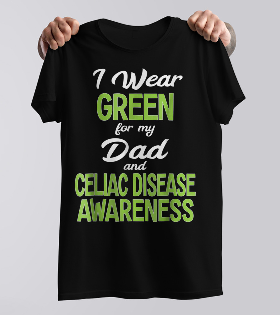 I Wear Green For My Dad And Celiac Disease Awareness T-Shirt