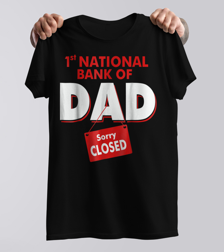 1st National Bank Of Dad Sorry Closed T-Shirt