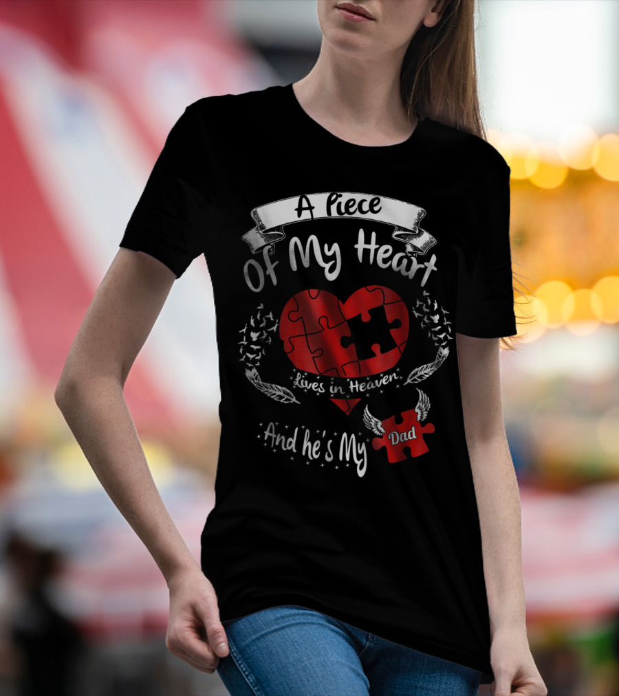 A Piece Of My Heart Lives In Heaven And He's My Dad T-Shirt