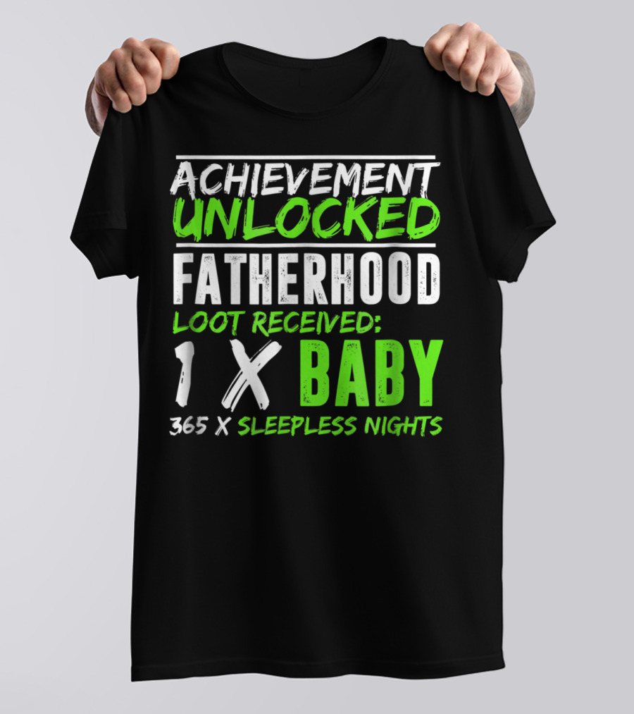 Achievement Unlocked Fatherhood Loot Received 1x Baby 365x Sleepless Nights T-Shirt