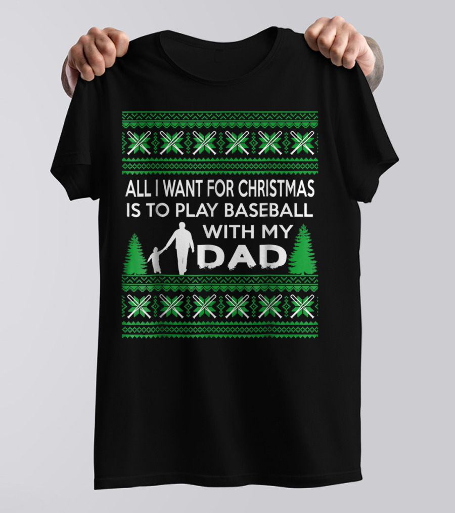 All I Want For Christmas Is To Play Baseball With My Dad Festive T-Shirt