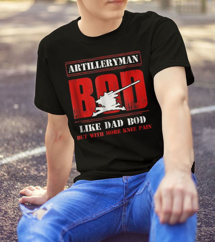 ARTILLERYMAN BOD LIKE DAD BOD BUT WITH MORE KNEE PAIN T-Shirt