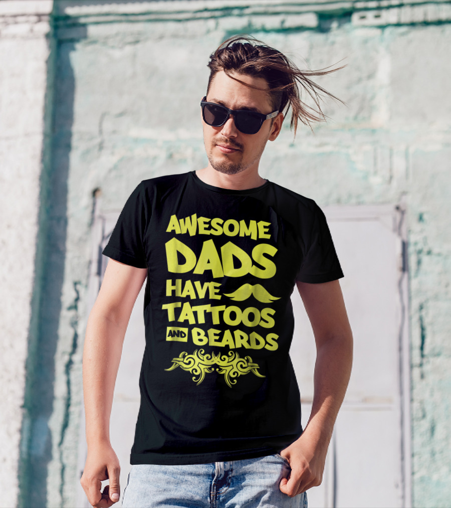 Awesome Dads Have Tattoos And Beards Mustache T-Shirt