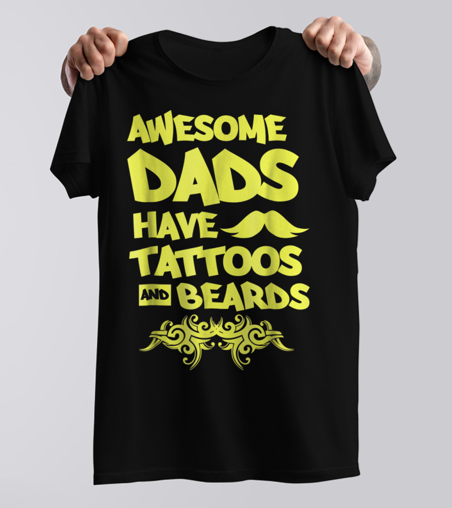 Awesome Dads Have Tattoos And Beards Mustache T-Shirt