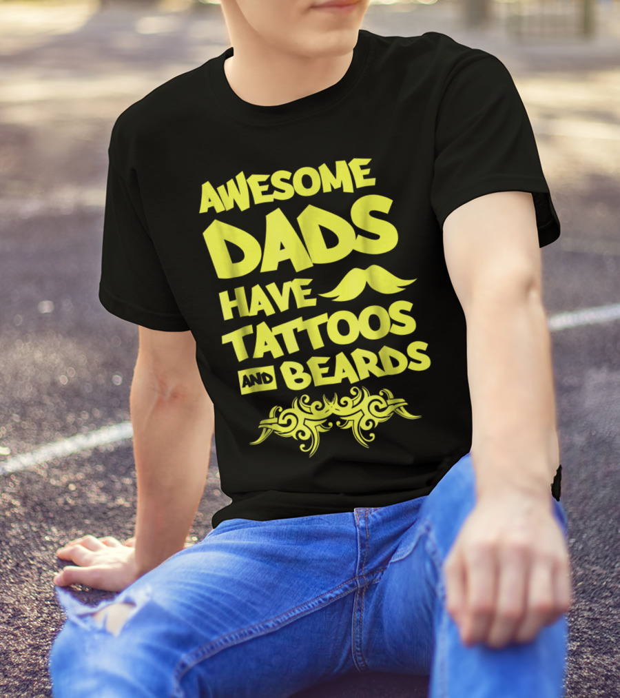 Awesome Dads Have Tattoos And Beards Mustache T-Shirt