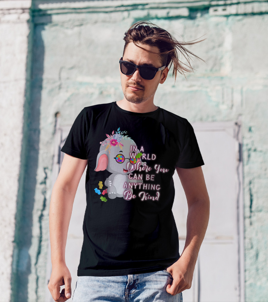 In A World Where You Can Be Anything Be Kind Autism Awareness Elephant With Floral Glasses T-Shirt