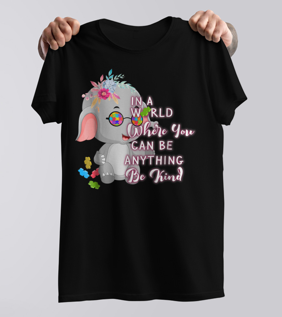 In A World Where You Can Be Anything Be Kind Autism Awareness Elephant With Floral Glasses T-Shirt